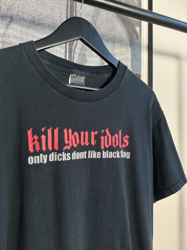 90'S KILL YOUR IDOLS "ONLY DICKS DONT LIKE BLACK FLAG" SHIRT