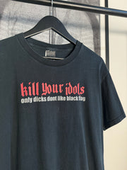 90'S KILL YOUR IDOLS "ONLY DICKS DONT LIKE BLACK FLAG" SHIRT