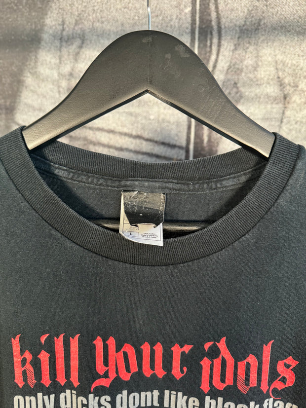 90'S KILL YOUR IDOLS "ONLY DICKS DONT LIKE BLACK FLAG" SHIRT